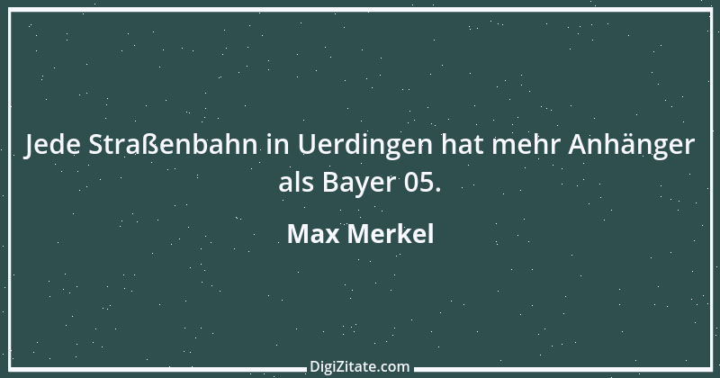 Zitat von Max Merkel 13