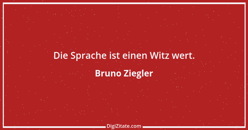 Zitat von Bruno Ziegler 40