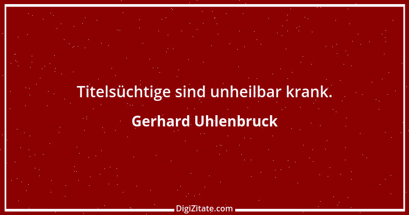 Zitat von Gerhard Uhlenbruck 932