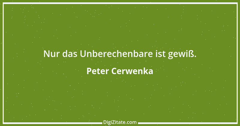 Zitat von Peter Cerwenka 88