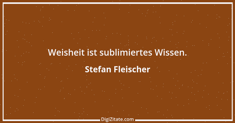 Zitat von Stefan Fleischer 66