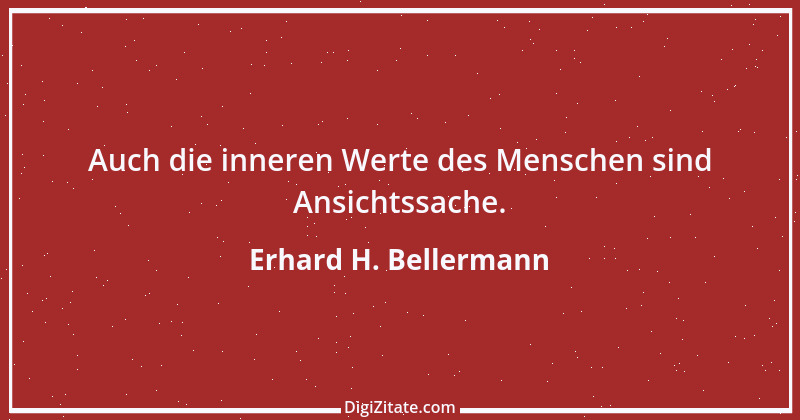 Zitat von Erhard H. Bellermann 627