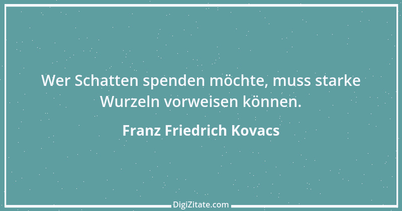 Zitat von Franz Friedrich Kovacs 101