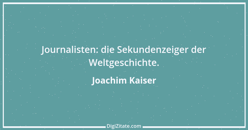 Zitat von Joachim Kaiser 10