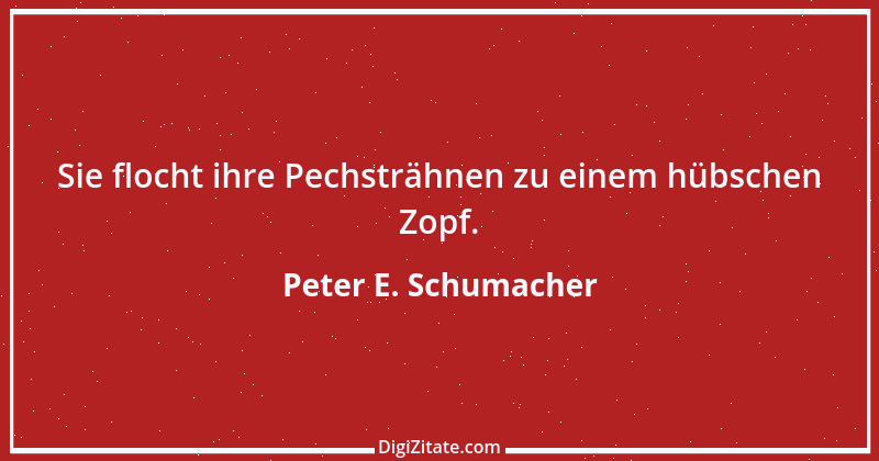 Zitat von Peter E. Schumacher 918