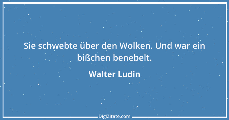 Zitat von Walter Ludin 615