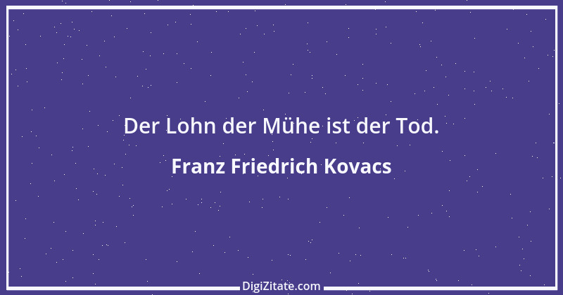 Zitat von Franz Friedrich Kovacs 102