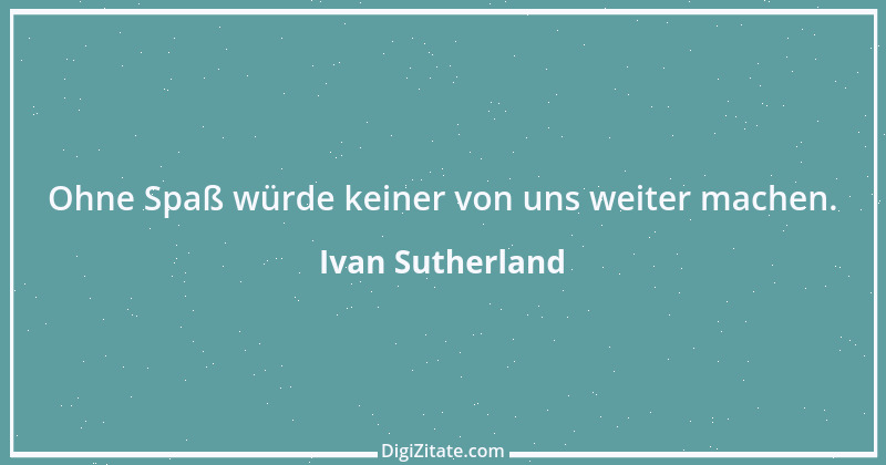 Zitat von Ivan Sutherland 1