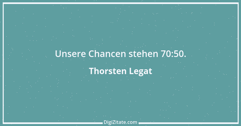 Zitat von Thorsten Legat 6