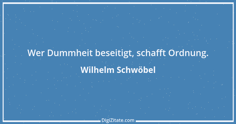 Zitat von Wilhelm Schwöbel 75