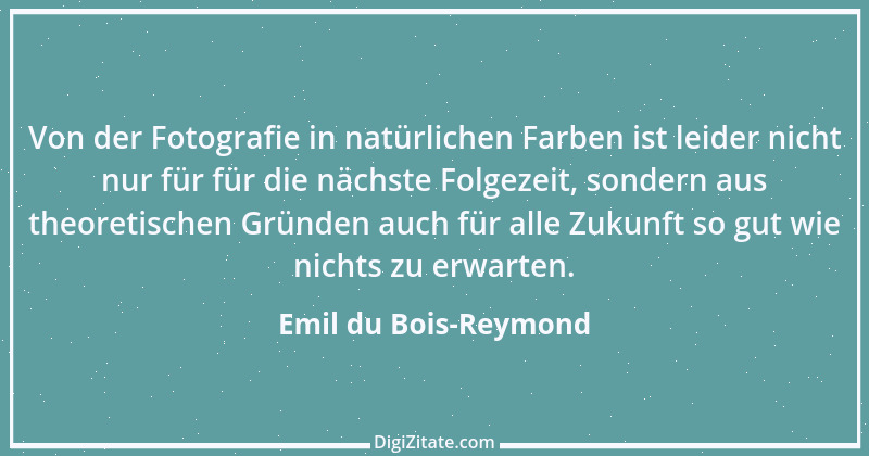 Zitat von Emil du Bois-Reymond 7