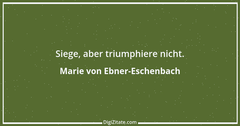 Zitat von Marie von Ebner-Eschenbach 83