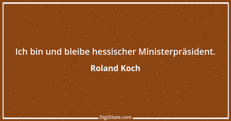 Zitat von Roland Koch 13