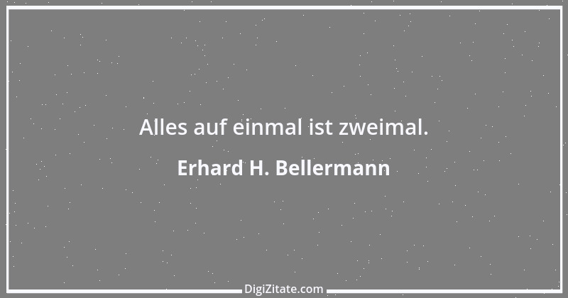 Zitat von Erhard H. Bellermann 279