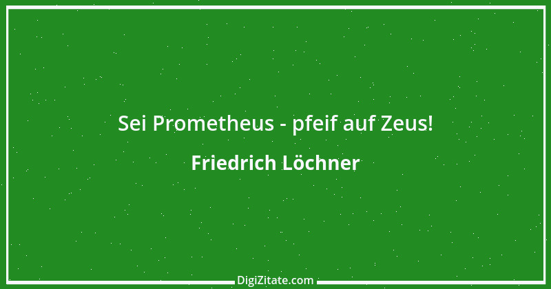 Zitat von Friedrich Löchner 317