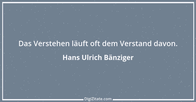 Zitat von Hans Ulrich Bänziger 75