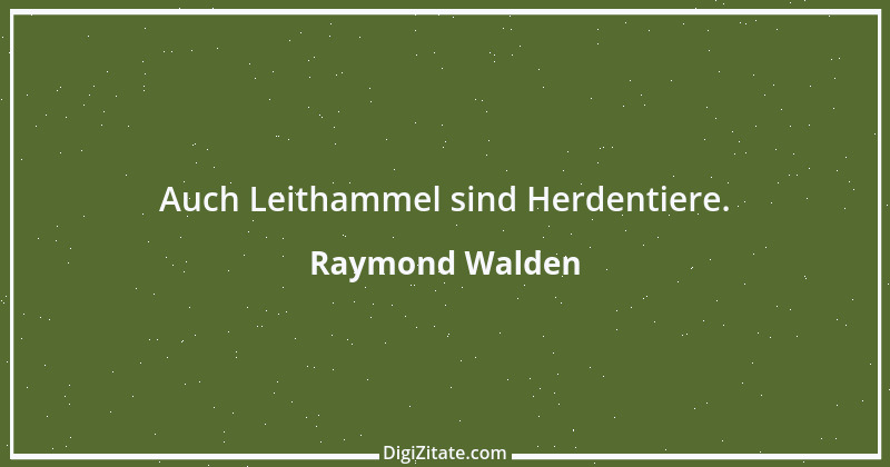 Zitat von Raymond Walden 238