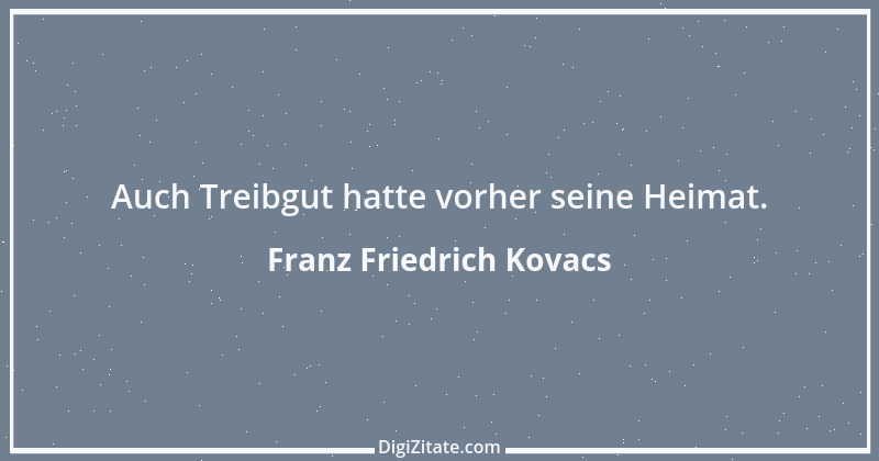 Zitat von Franz Friedrich Kovacs 104