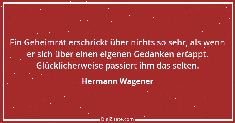 Zitat von Hermann Wagener 2