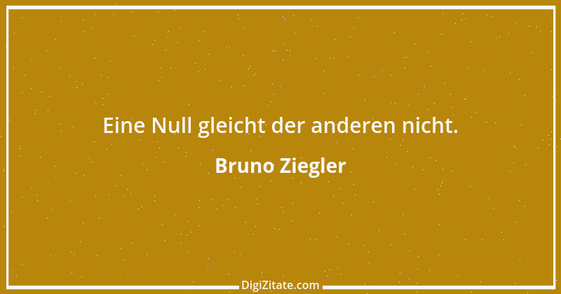 Zitat von Bruno Ziegler 45