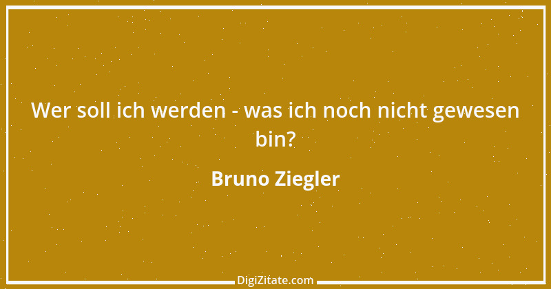 Zitat von Bruno Ziegler 46