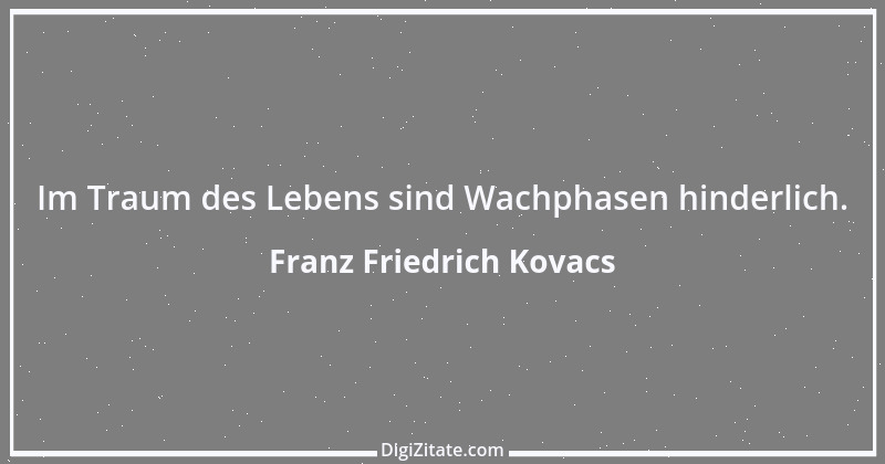 Zitat von Franz Friedrich Kovacs 106