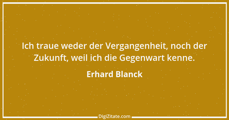 Zitat von Erhard Blanck 674