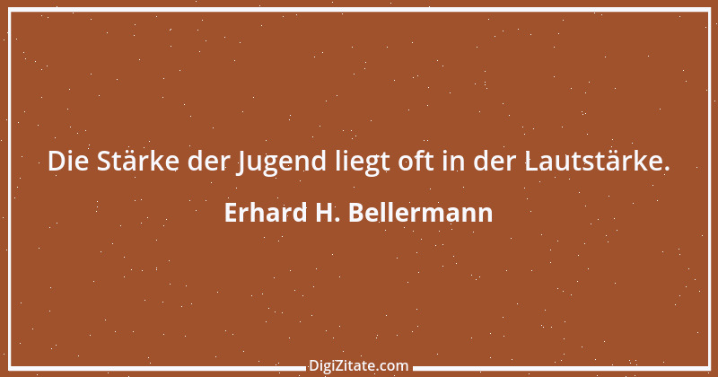 Zitat von Erhard H. Bellermann 633