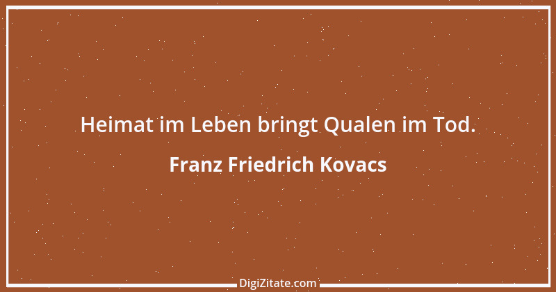 Zitat von Franz Friedrich Kovacs 107