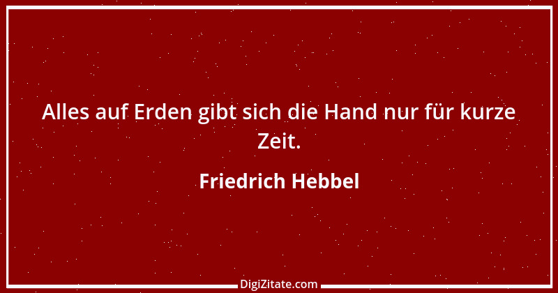 Zitat von Friedrich Hebbel 474