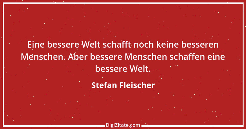 Zitat von Stefan Fleischer 73