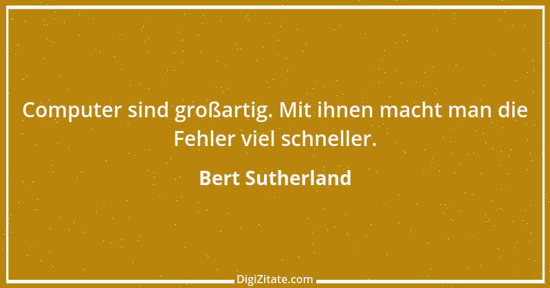 Zitat von Bert Sutherland 1