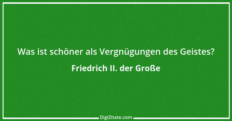 Zitat von Friedrich II. der Große 272