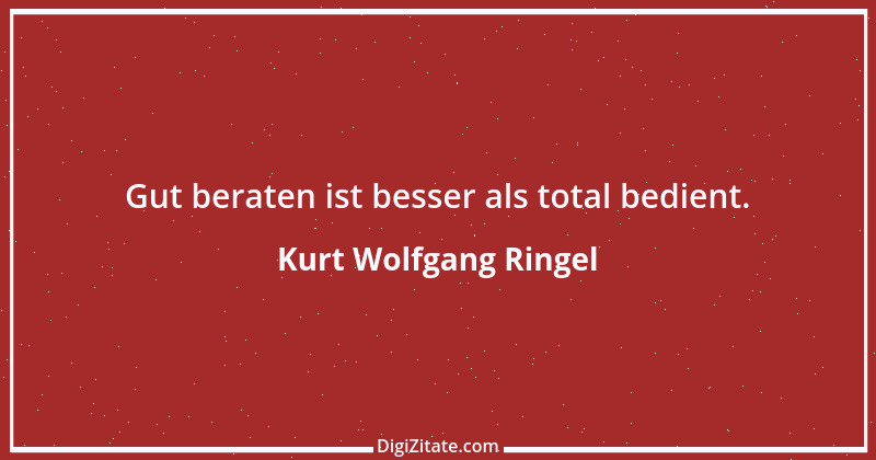 Zitat von Kurt Wolfgang Ringel 1