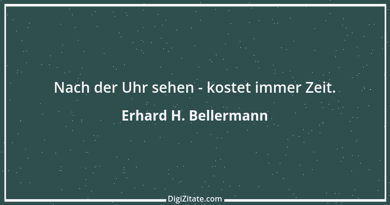 Zitat von Erhard H. Bellermann 635