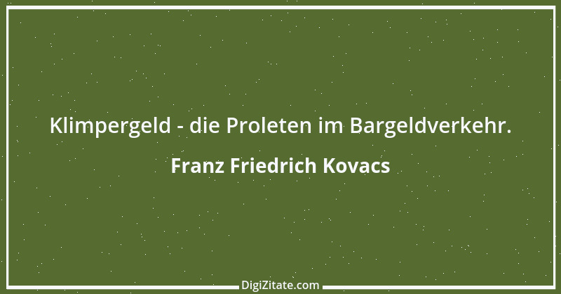 Zitat von Franz Friedrich Kovacs 109