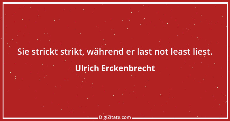 Zitat von Ulrich Erckenbrecht 624