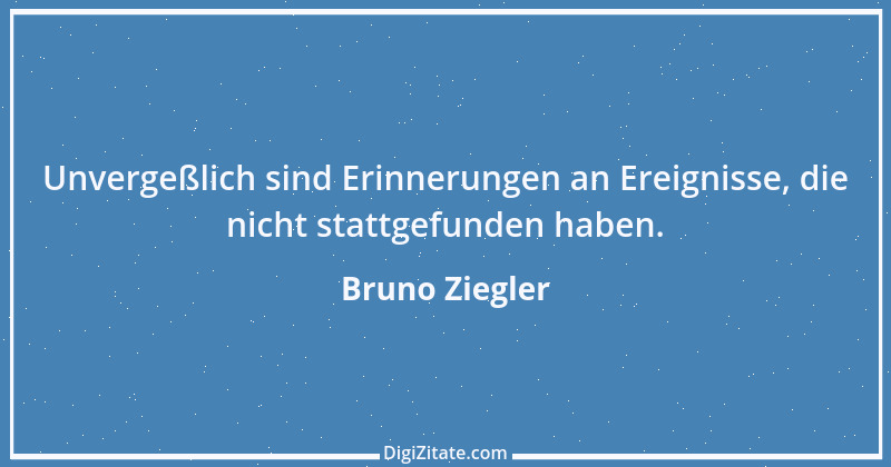 Zitat von Bruno Ziegler 50