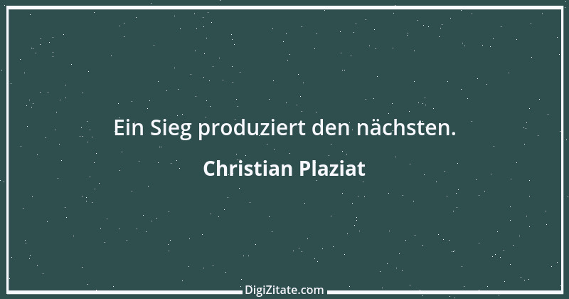 Zitat von Christian Plaziat 1