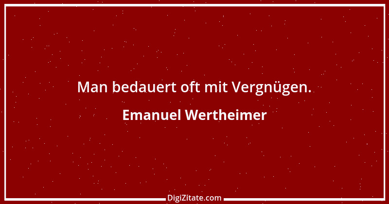 Zitat von Emanuel Wertheimer 197