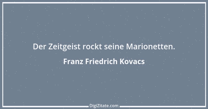 Zitat von Franz Friedrich Kovacs 110