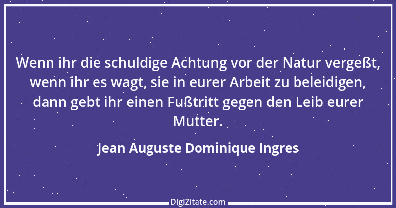 Zitat von Jean Auguste Dominique Ingres 2