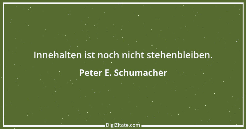 Zitat von Peter E. Schumacher 927