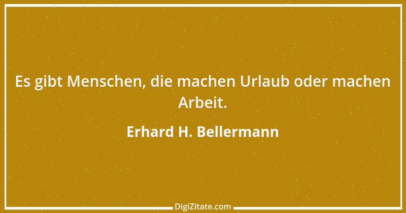 Zitat von Erhard H. Bellermann 637