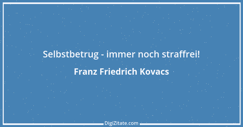 Zitat von Franz Friedrich Kovacs 111