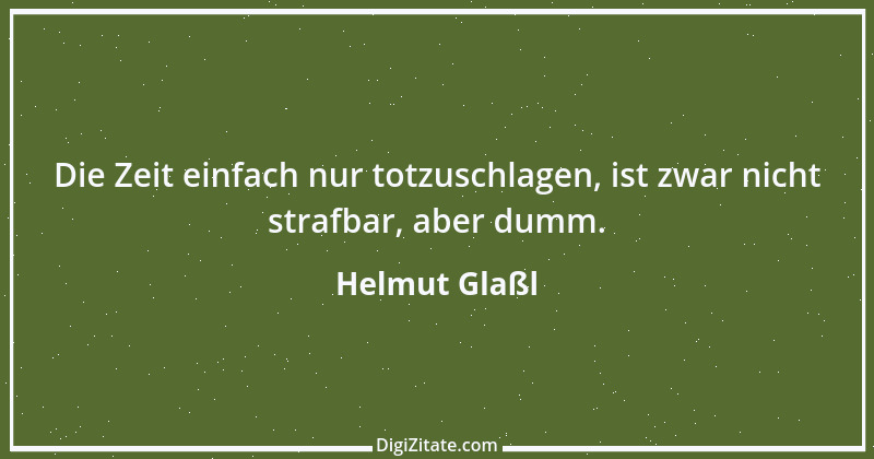 Zitat von Helmut Glaßl 75