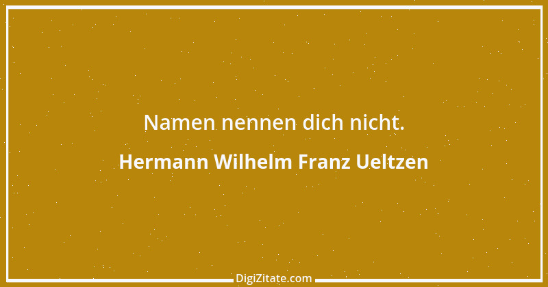 Zitat von Hermann Wilhelm Franz Ueltzen 1