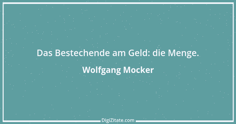 Zitat von Wolfgang Mocker 144