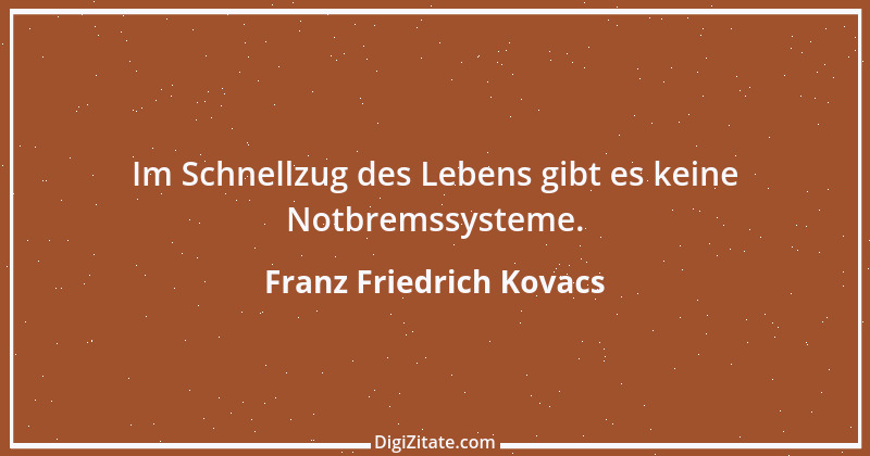 Zitat von Franz Friedrich Kovacs 112