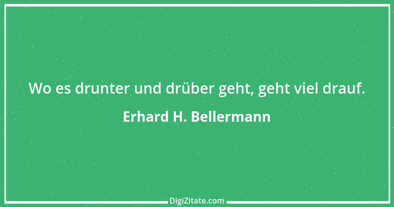 Zitat von Erhard H. Bellermann 639